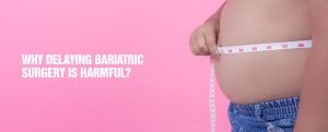RISKS OF DELAYING BARIATRIC SURGERY