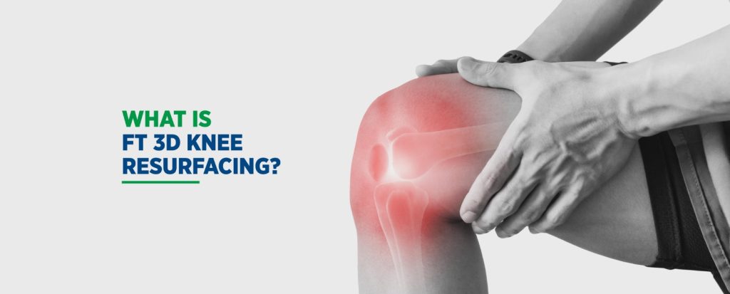 ft 3d knee resurfacing in delhi