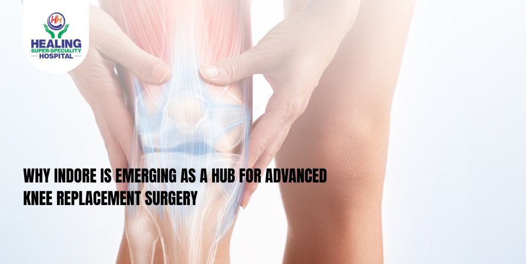 Why Indore Is Emerging as a Hub for Advanced Knee Replacement Surgery