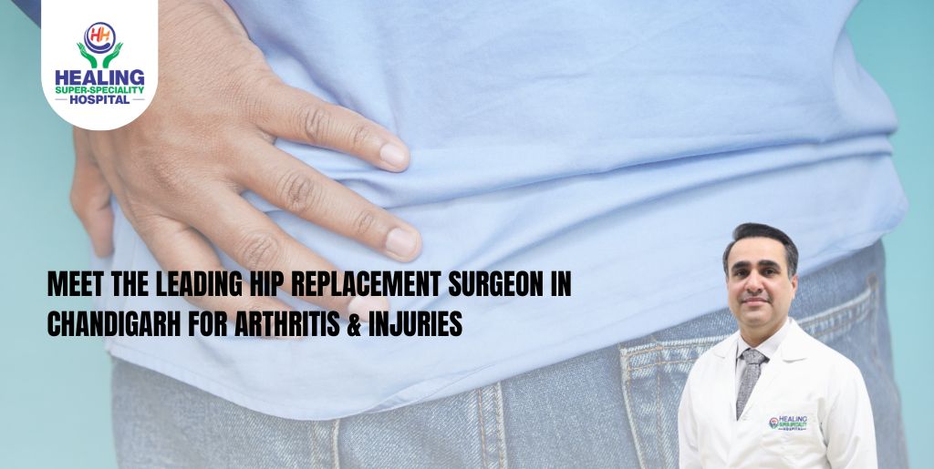 Meet the Leading Hip Replacement Surgeon in Chandigarh for Arthritis & Injuries